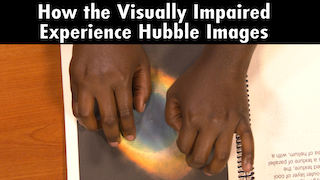 Link to Recent Story entitled: How the Visually Impaired Experience Hubble Images