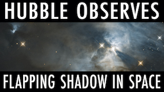 Link to Recent Story entitled: Hubble Spots Giant Flapping Shadow
